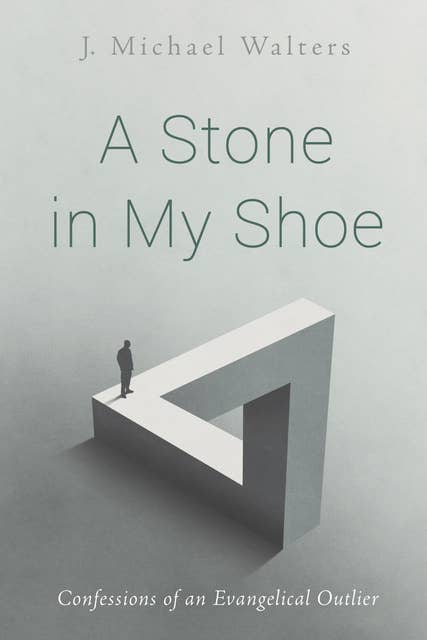A Stone in My Shoe: Confessions of an Evangelical Outlier