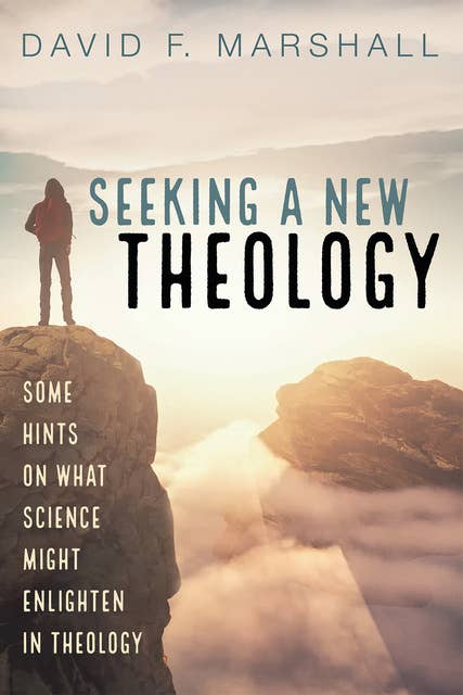 Seeking a New Theology: Some Hints on What Science Might Enlighten in Theology