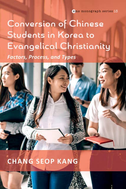 Conversion of Chinese Students in Korea to Evangelical Christianity: Factors, Process, and Types
