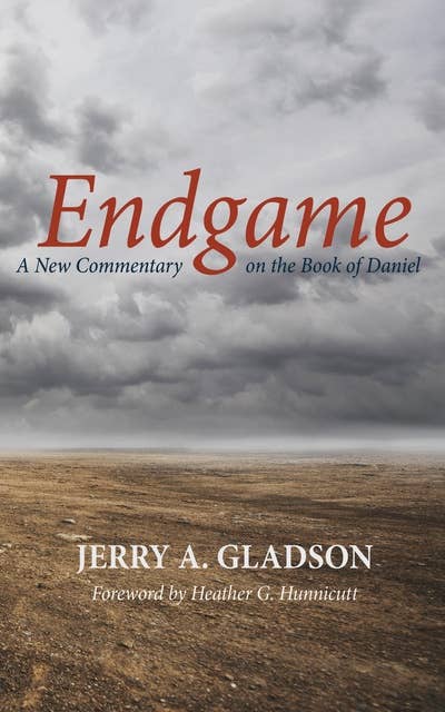 Endgame: A New Commentary on the Book of Daniel