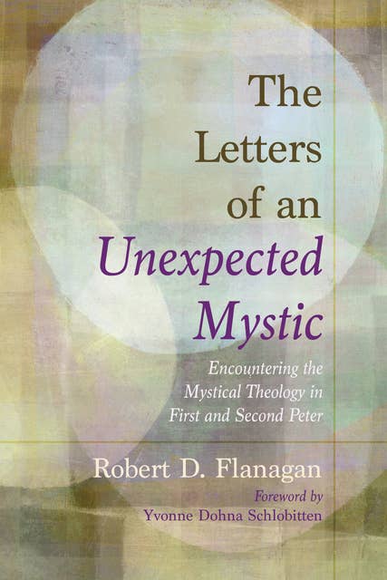 The Letters of an Unexpected Mystic: Encountering the Mystical Theology in First and Second Peter