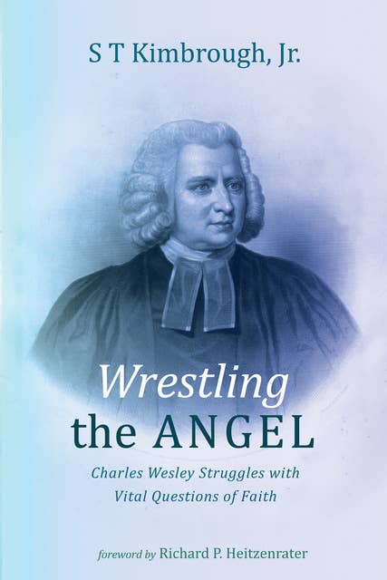 Wrestling the Angel: Charles Wesley Struggles with Vital Questions of Faith