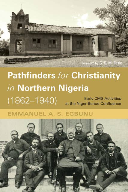 Pathfinders for Christianity in Northern Nigeria (1862–1940): Early CMS Activities at the Niger-Benue Confluence