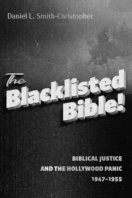 The Blacklisted Bible: Biblical Justice and the Hollywood Panic 1947–1955