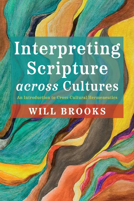 Interpreting Scripture across Cultures: An Introduction to Cross-Cultural Hermeneutics