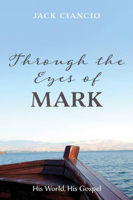 Through the Eyes of Mark: His World, His Gospel