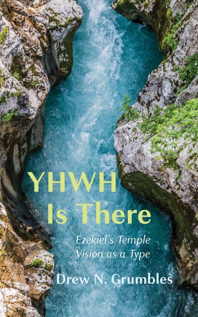 YHWH Is There: Ezekiel’s Temple Vision as a Type