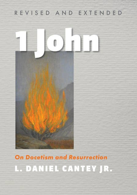 1 John, Revised and Extended: On Docetism and Resurrection