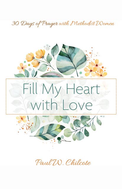 Fill My Heart with Love: 30 Days of Prayer with Methodist Women