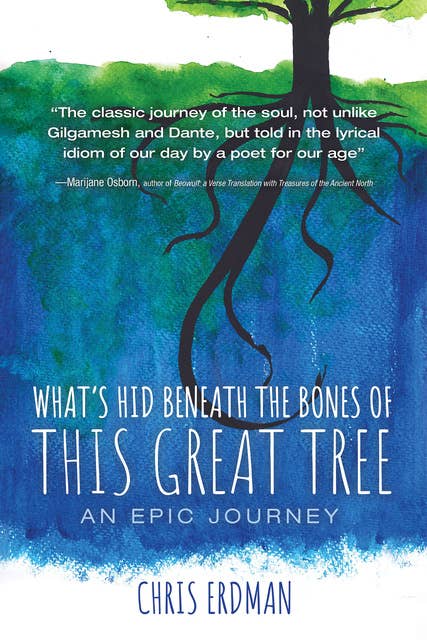 What’s Hid Beneath the Bones of This Great Tree: An Epic Journey