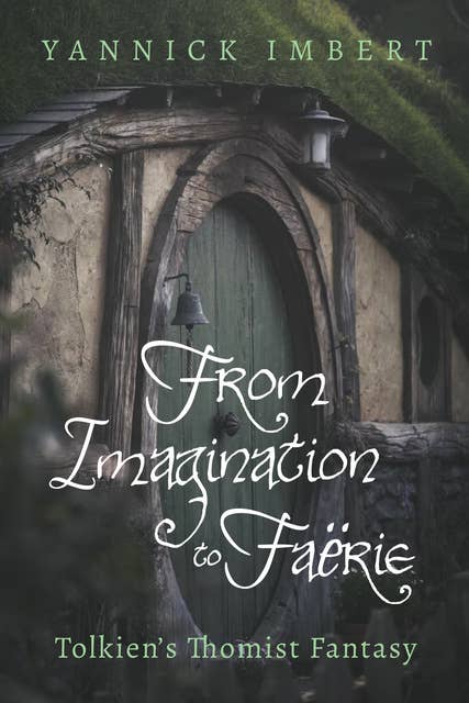 From Imagination to Faërie: Tolkien’s Thomist Fantasy