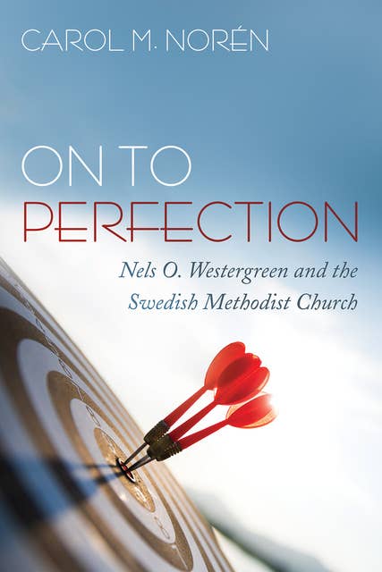 On to Perfection: Nels O. Westergreen and the Swedish Methodist Church