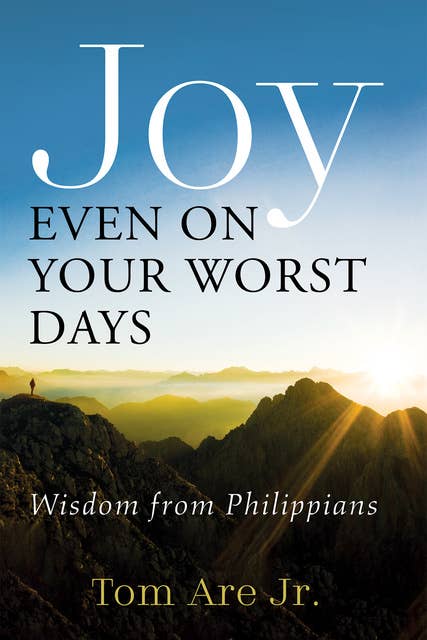 Joy Even on Your Worst Days: Wisdom from Philippians