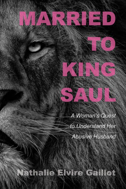 Married to King Saul: A Woman’s Quest to Understand Her Abusive Husband