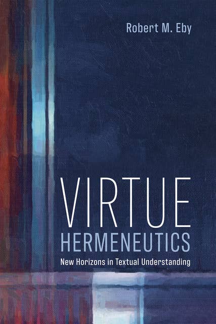 Virtue Hermeneutics: New Horizons in Textual Understanding