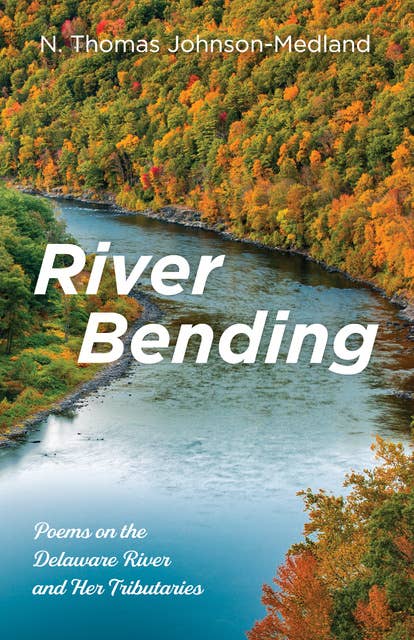 River Bending: Poems on the Delaware River and Her Tributaries