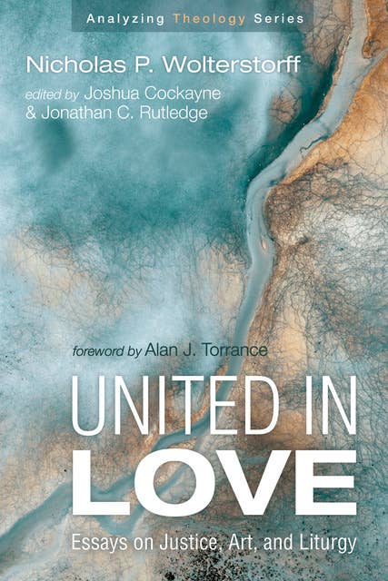 United in Love: Essays on Justice, Art, and Liturgy