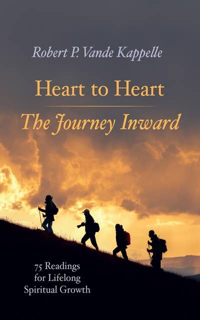 Heart to Heart—The Journey Inward: 75 Readings for Lifelong Spiritual Growth
