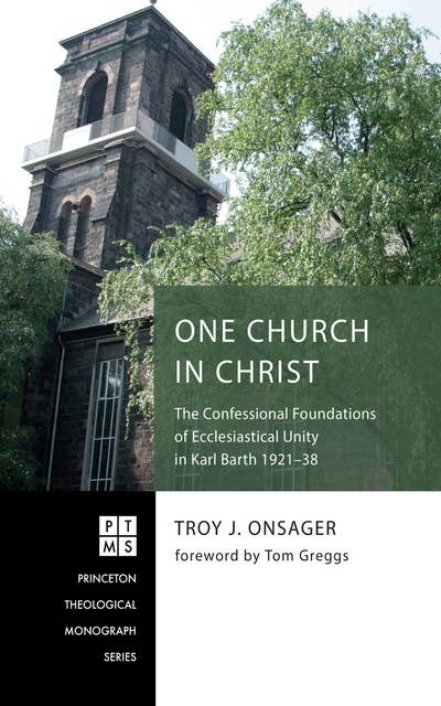 One Church in Christ: The Confessional Foundations of Ecclesiastical Unity in Karl Barth 1921–38