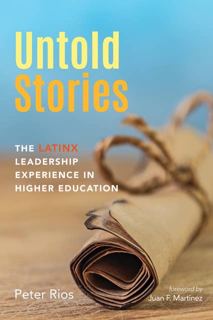 Untold Stories: The Latinx Leadership Experience in Higher Education