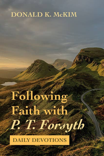 Following Faith with P. T. Forsyth: Daily Devotions