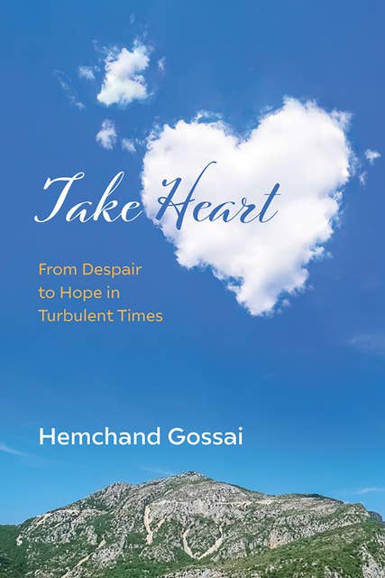 Take Heart: From Despair to Hope in Turbulent Times