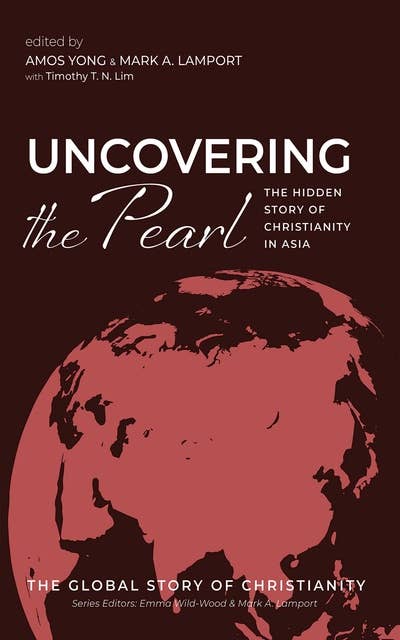 Uncovering the Pearl: The Hidden Story of Christianity in Asia