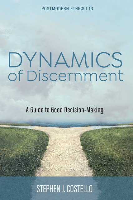 Dynamics of Discernment: A Guide to Good Decision-Making