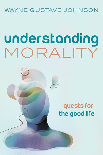 Understanding Morality: Quests for the Good Life