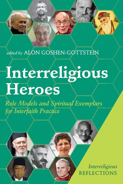 Interreligious Heroes: Role Models and Spiritual Exemplars for Interfaith Practice