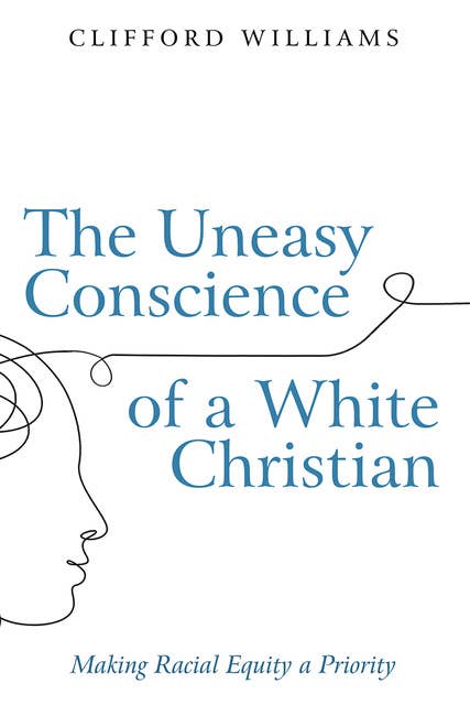 The Uneasy Conscience of a White Christian: Making Racial Equity a Priority