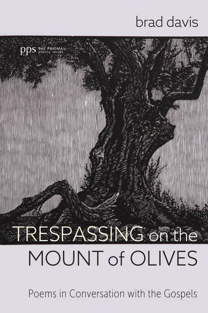 Trespassing on the Mount of Olives: Poems in Conversation with the Gospels