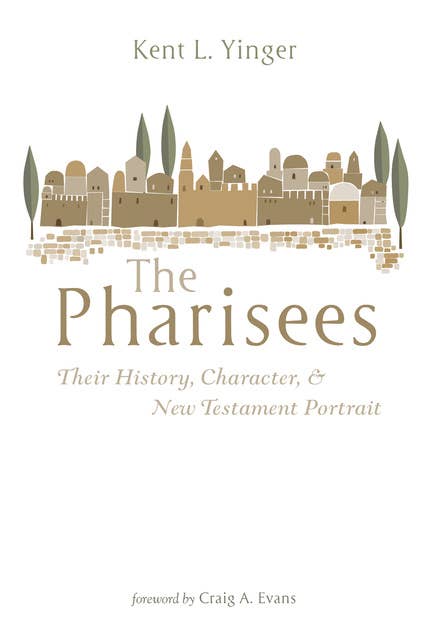 The Pharisees: Their History, Character, and New Testament Portrait