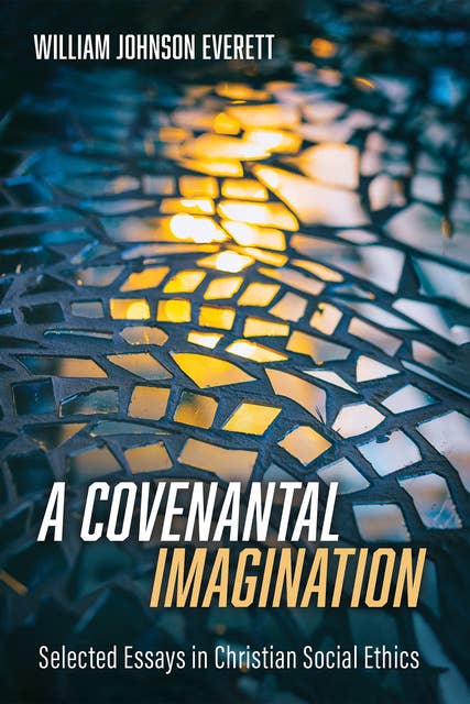 A Covenantal Imagination: Selected Essays in Christian Social Ethics