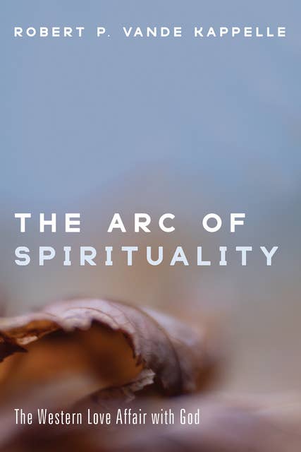 The Arc of Spirituality: The Western Love Affair with God