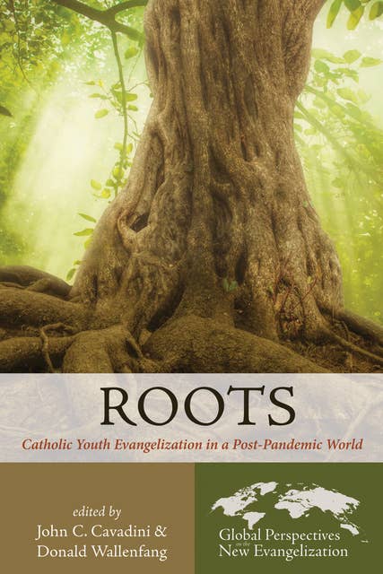 Roots: Catholic Youth Evangelization in a Post-Pandemic World