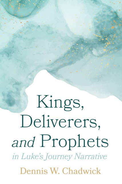 Kings, Deliverers, and Prophets in Luke’s Journey Narrative