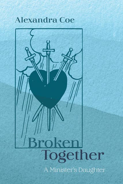 Broken Together: A Minister’s Daughter