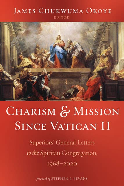 Charism and Mission Since Vatican II: Superiors’ General Letters to the Spiritan Congregation, 1968–2020