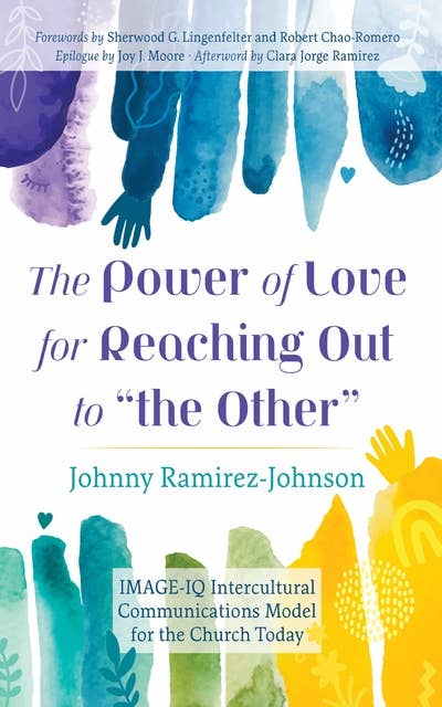 The Power of Love for Reaching Out to “the Other”: IMAGE-IQ Intercultural Communications Model for the Church Today