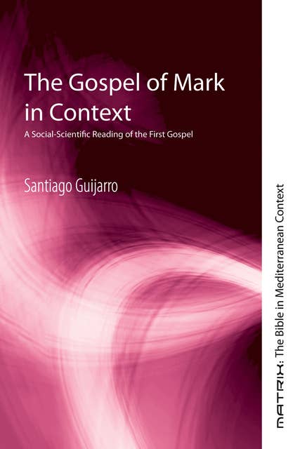 The Gospel of Mark in Context: A Social-Scientific Reading of the First Gospel