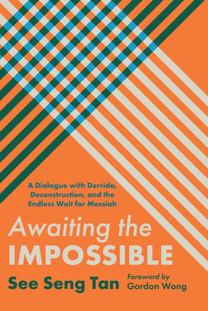 Awaiting the Impossible: A Dialogue with Derrida, Deconstruction, and the Endless Wait for Messiah