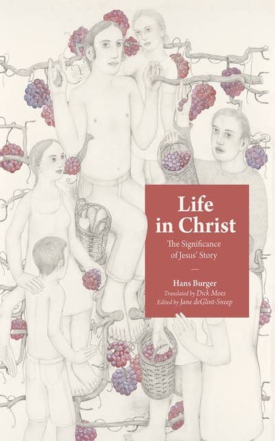 Life in Christ: The Significance of Jesus’ Story