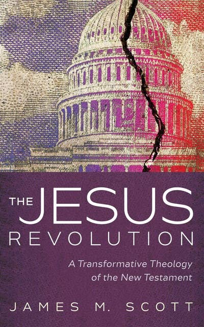 The Jesus Revolution: A Transformative Theology of the New Testament