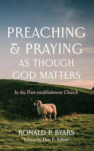 Preaching and Praying as Though God Matters: In the Post-establishment Church