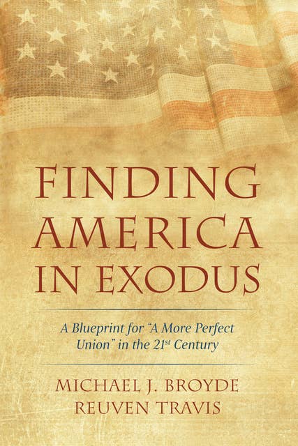 Finding America in Exodus: A Blueprint for “A More Perfect Union” in the 21st Century