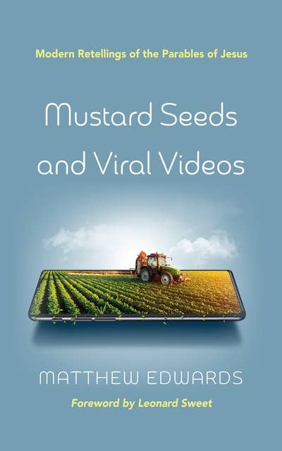 Mustard Seeds and Viral Videos: Modern Retellings of the Parables of Jesus