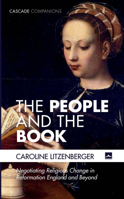 The People and the Book: Negotiating Religious Change in Reformation England and Beyond