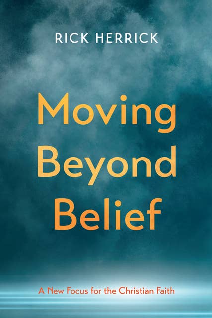 Moving Beyond Belief: A New Focus for the Christian Faith