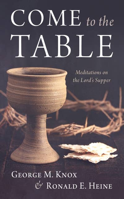 Come to the Table: Meditations on the Lord’s Supper